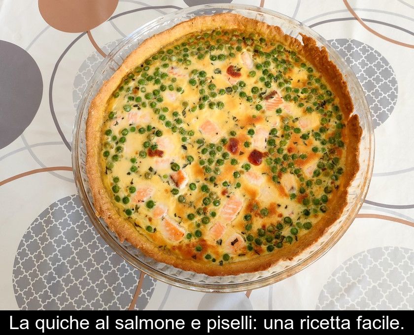 La Quiche Al Salmone E Piselli: Una Ricetta Facile.