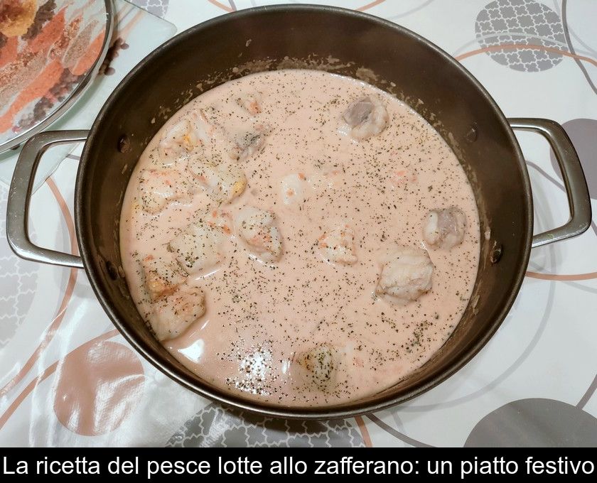 La Ricetta Del Pesce Lotte Allo Zafferano: Un Piatto Festivo