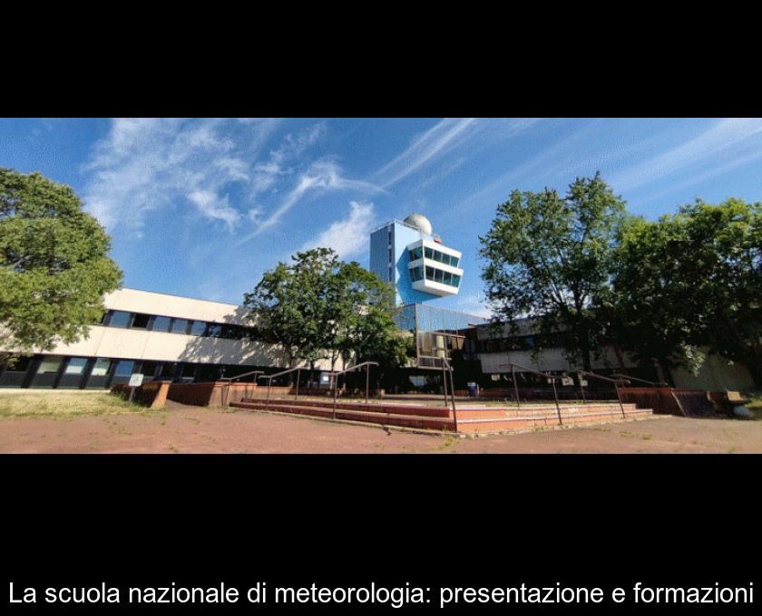 La Scuola Nazionale Di Meteorologia: Presentazione E Formazioni