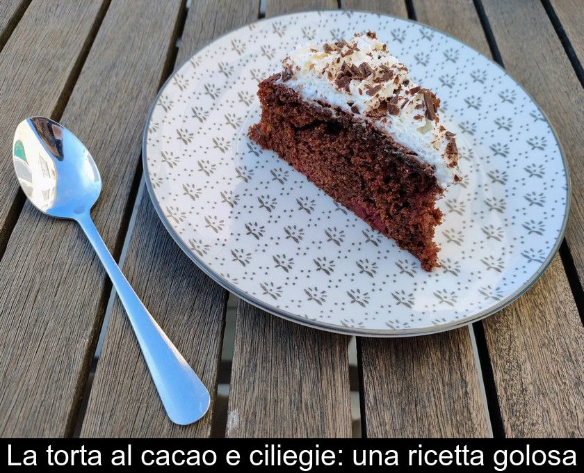 La Torta Al Cacao E Ciliegie: Una Ricetta Golosa