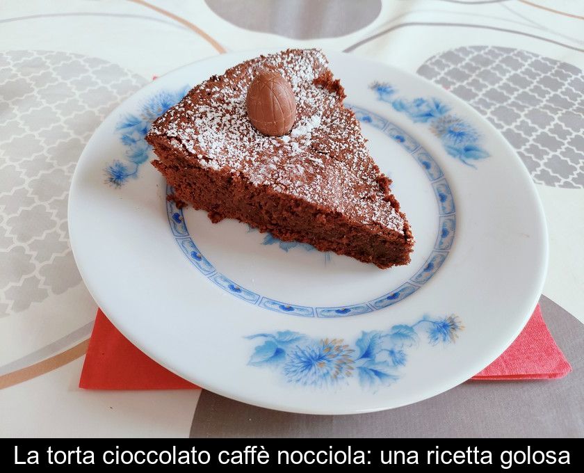 La Torta Cioccolato Caffè Nocciola: Una Ricetta Golosa