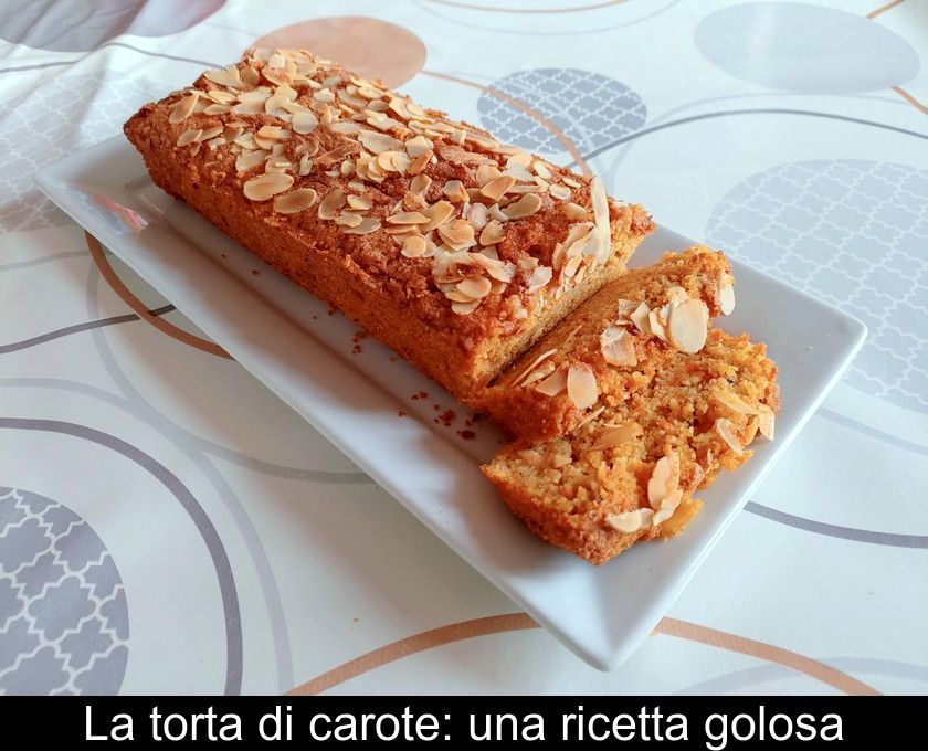 La Torta Di Carote: Una Ricetta Golosa