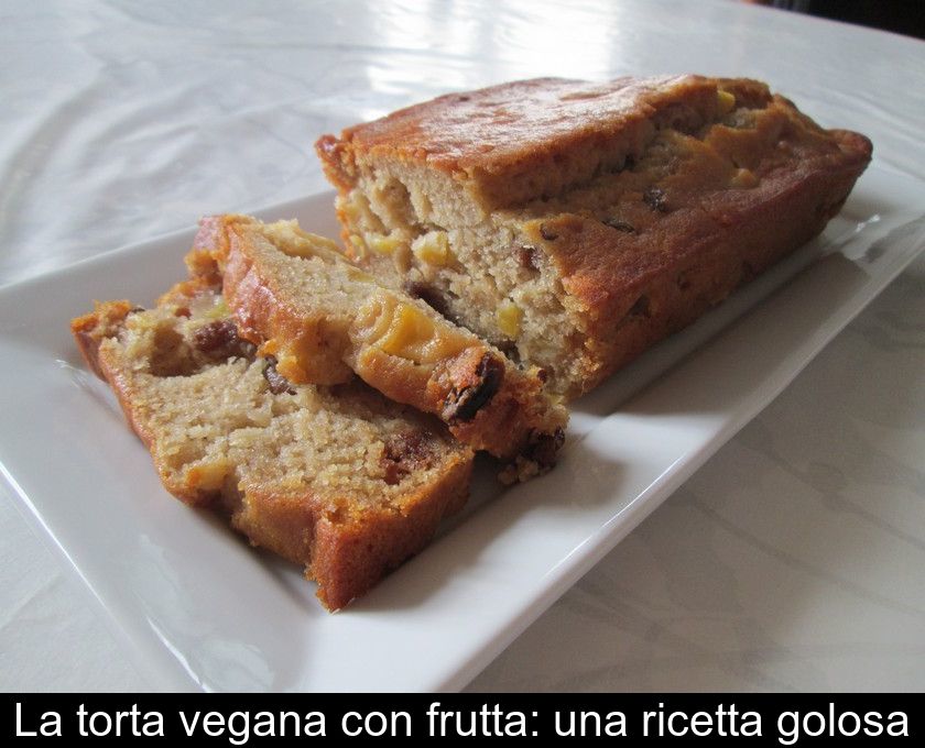 La Torta Vegana Con Frutta: Una Ricetta Golosa