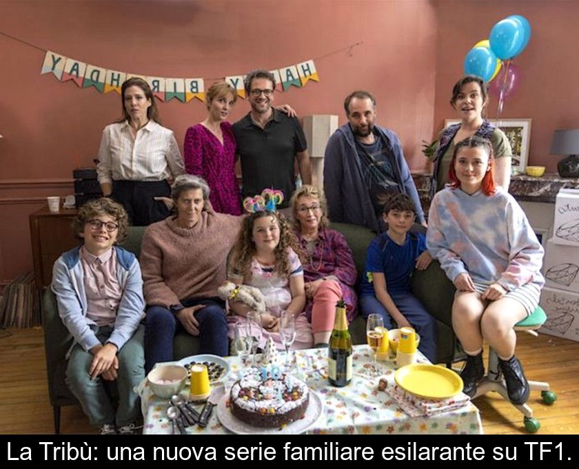 La Tribù: Una Nuova Serie Familiare Esilarante Su Tf1.