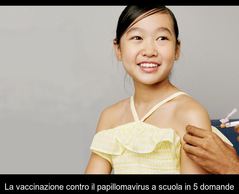 La Vaccinazione Contro Il Papillomavirus A Scuola In 5 Domande