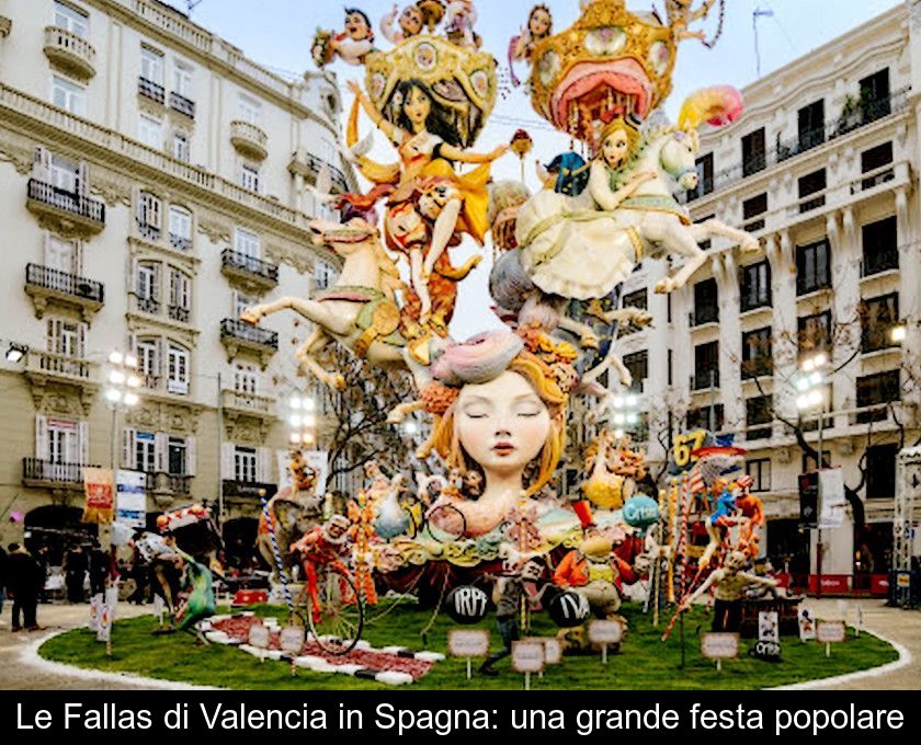 Le Fallas Di Valencia In Spagna: Una Grande Festa Popolare