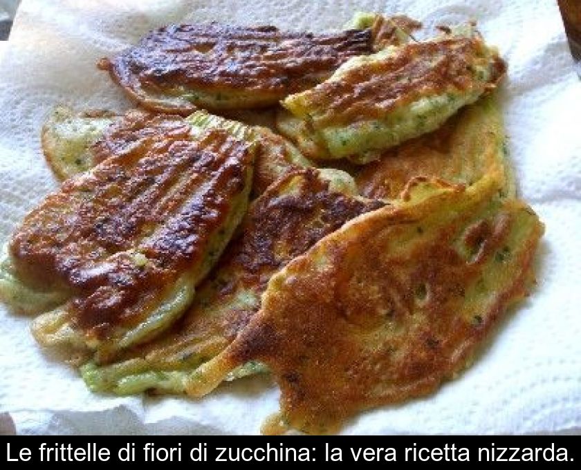 Le Frittelle Di Fiori Di Zucchina: La Vera Ricetta Nizzarda.