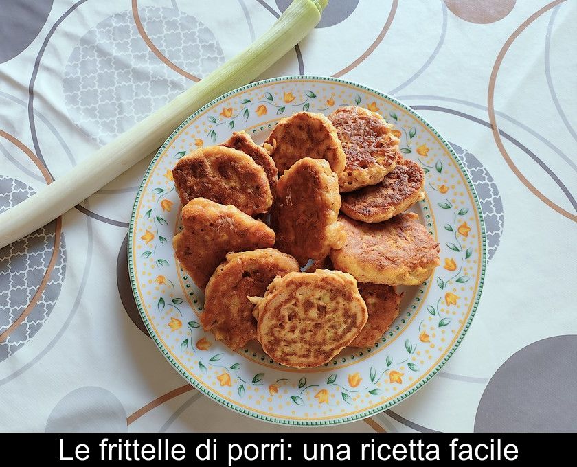 Le Frittelle Di Porri: Una Ricetta Facile