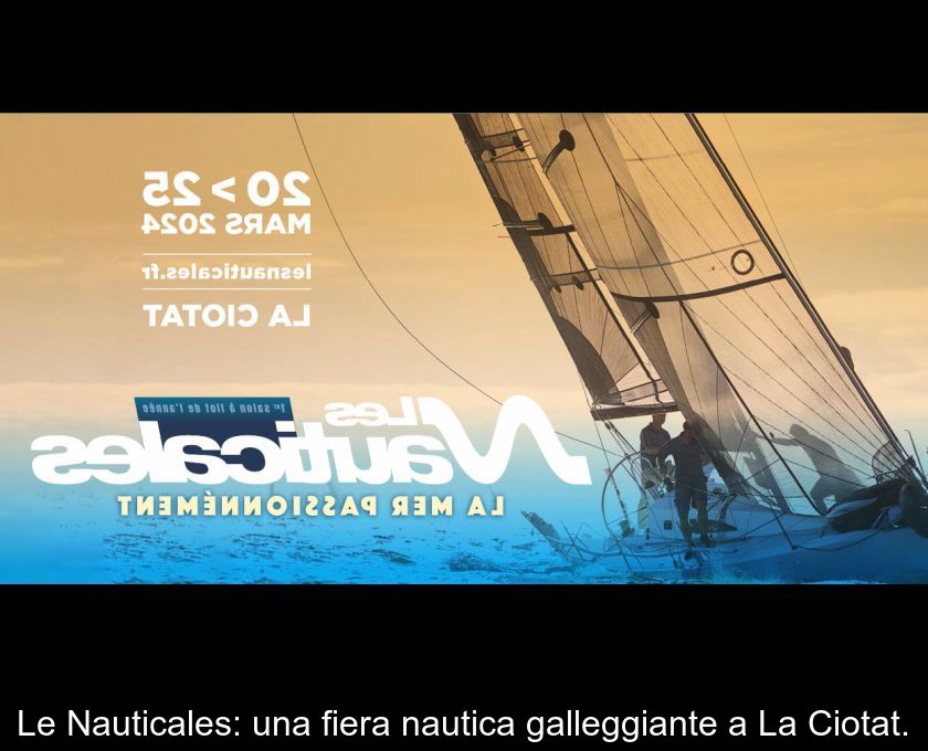 Le Nauticales: Una Fiera Nautica Galleggiante A La Ciotat.