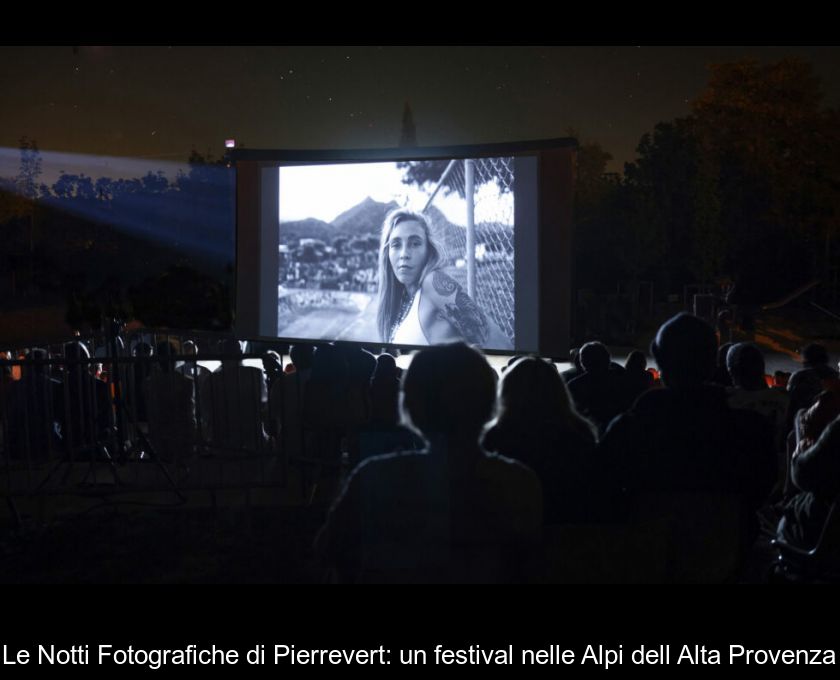 Le Notti Fotografiche Di Pierrevert: Un Festival Nelle Alpi Dell'alta Provenza