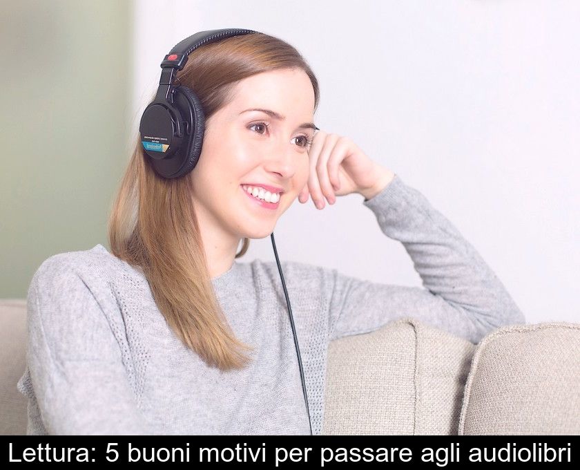 Lettura: 5 Buoni Motivi Per Passare Agli Audiolibri