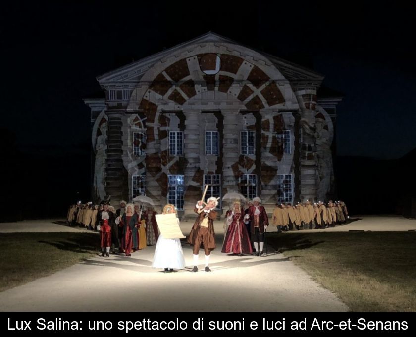 Lux Salina: Uno Spettacolo Di Suoni E Luci Ad Arc-et-senans