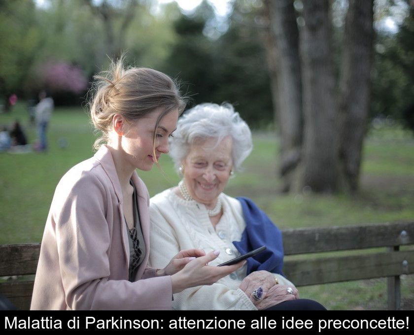 Malattia Di Parkinson: Attenzione Alle Idee Preconcette!