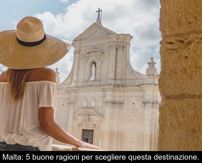 Malta: 5 Buone Ragioni Per Scegliere Questa Destinazione.