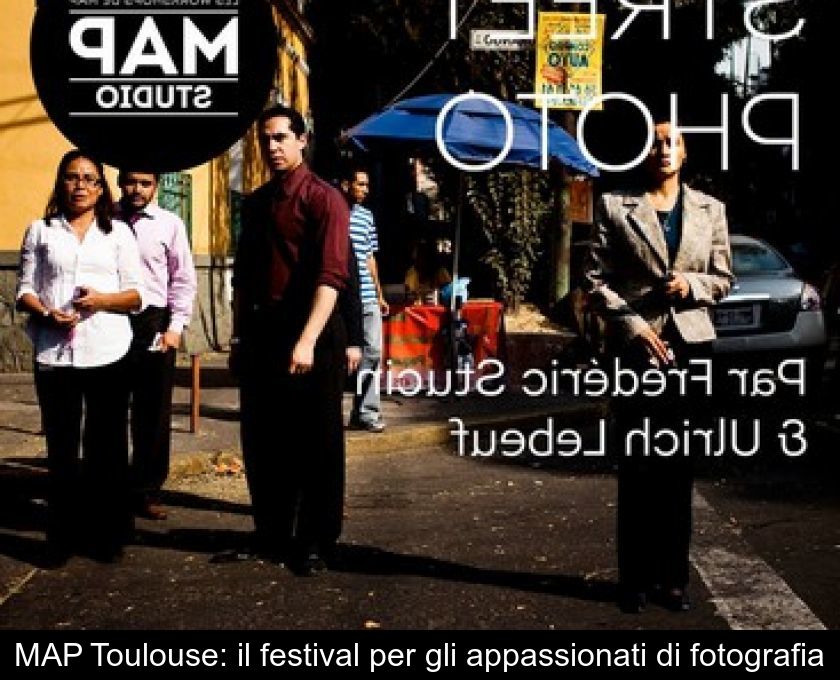 Map Toulouse: Il Festival Per Gli Appassionati Di Fotografia