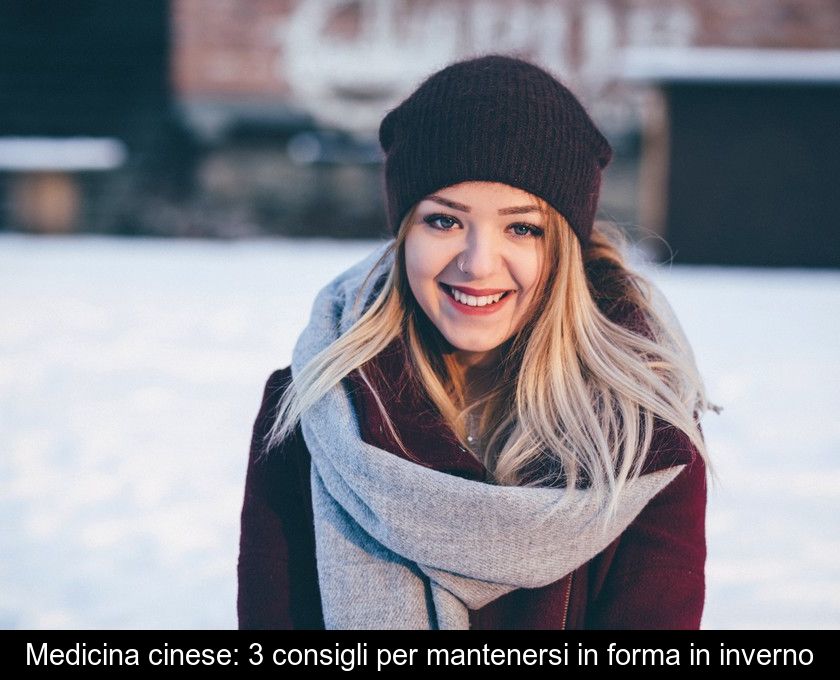 Medicina Cinese: 3 Consigli Per Mantenersi In Forma In Inverno