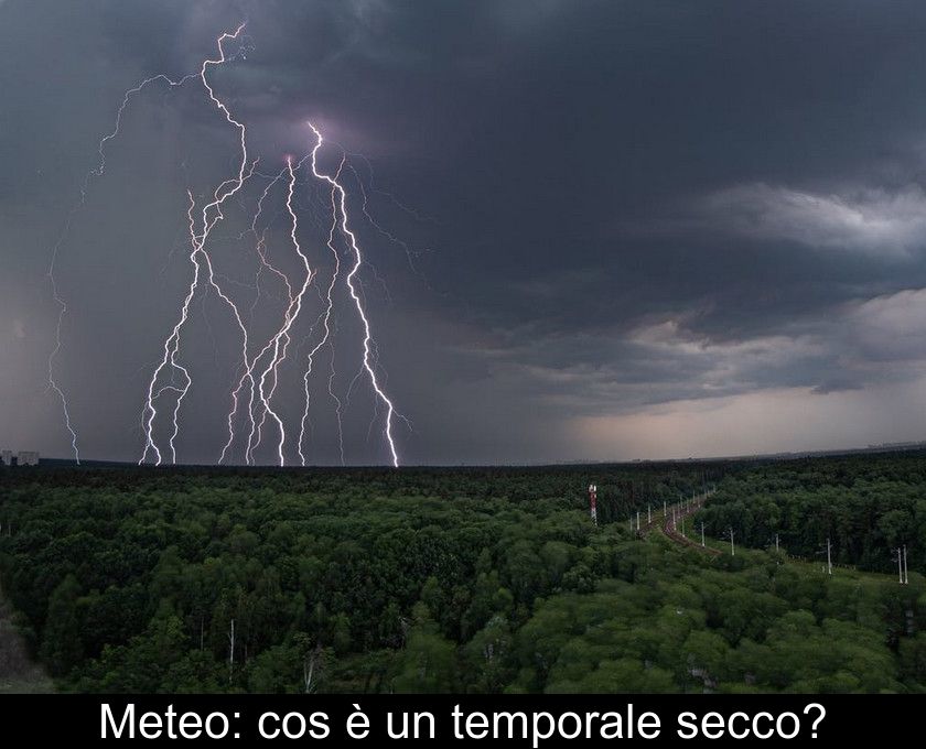 Meteo: Cos'è Un Temporale Secco?