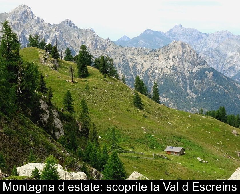 Montagna D'estate: Scoprite La Val D'escreins