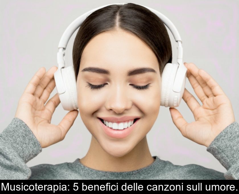 Musicoterapia: 5 Benefici Delle Canzoni Sull'umore.