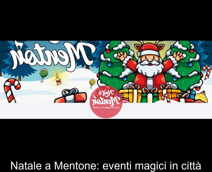 Natale A Mentone: Eventi Magici In Città