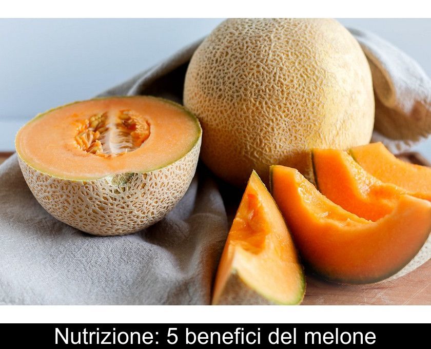 Nutrizione: 5 Benefici Del Melone