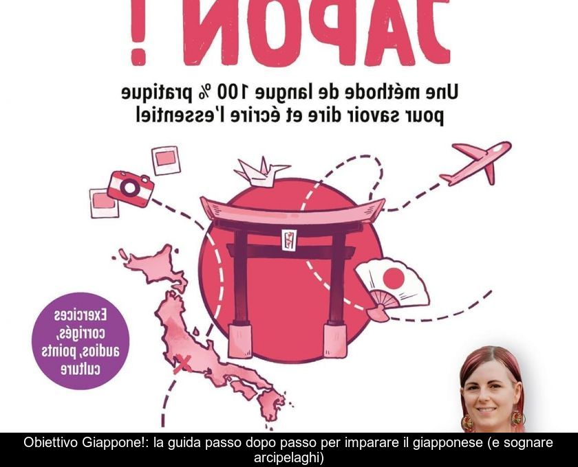 Obiettivo Giappone!: La Guida Passo Dopo Passo Per Imparare Il Giapponese (e Sognare Arcipelaghi)