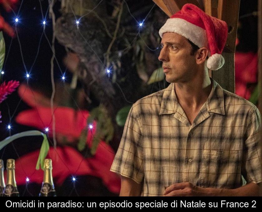 Omicidi In Paradiso: Un Episodio Speciale Di Natale Su France 2