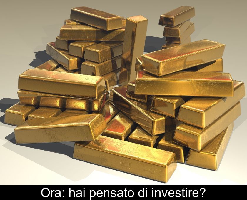 Oro: Hai Pensato Di Investire?