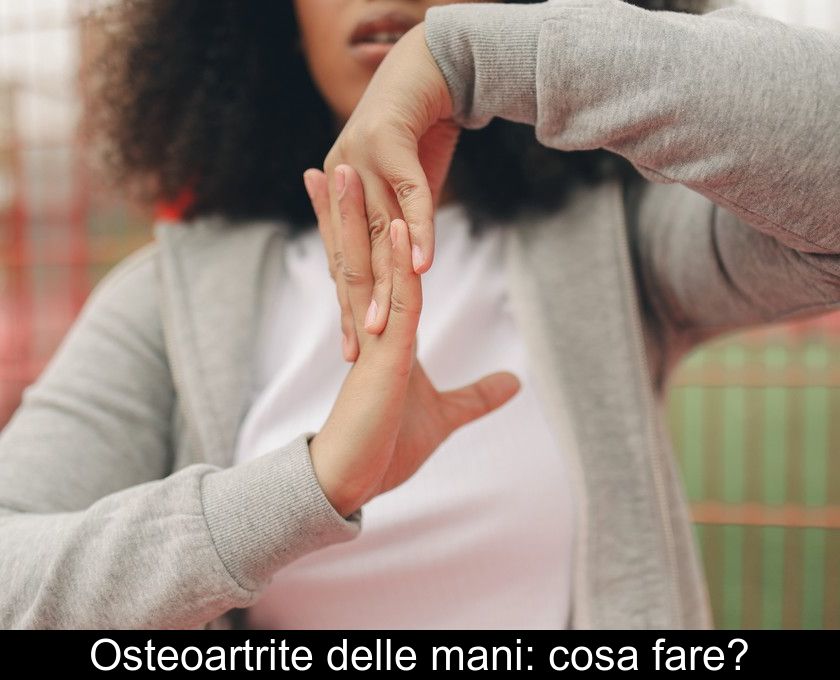 Osteoartrite Delle Mani: Cosa Fare?
