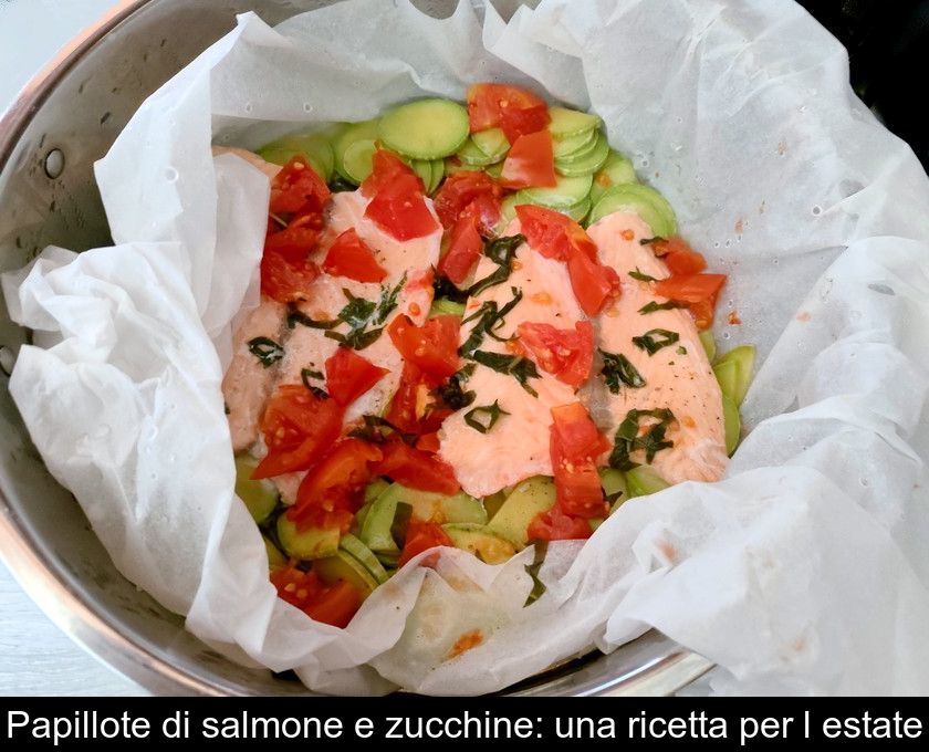 Papillote Di Salmone E Zucchine: Una Ricetta Per L'estate