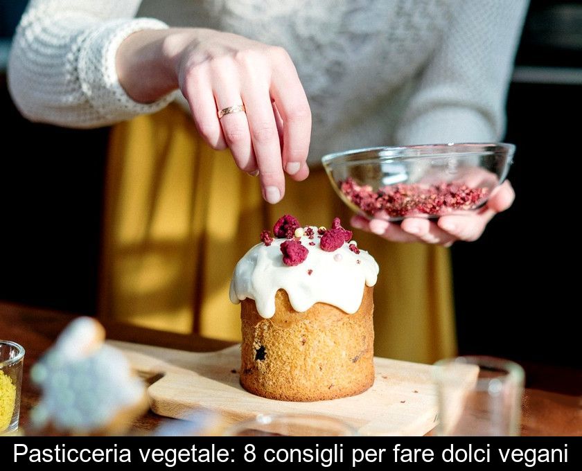 Pasticceria Vegetale: 8 Consigli Per Fare Dolci Vegani