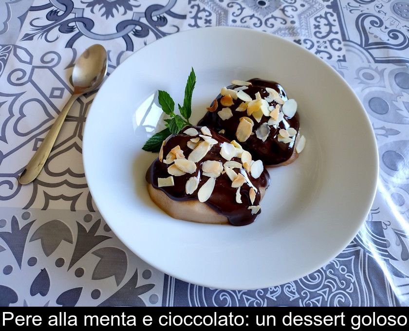 Pere Alla Menta E Cioccolato: Un Dessert Goloso