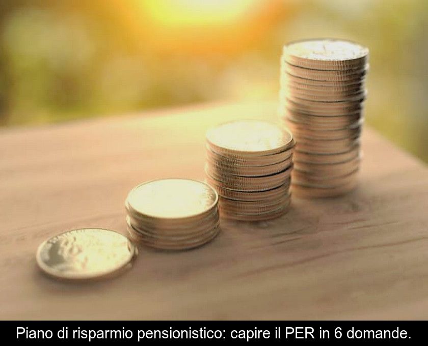 Piano Di Risparmio Pensionistico: Capire Il Per In 6 Domande.