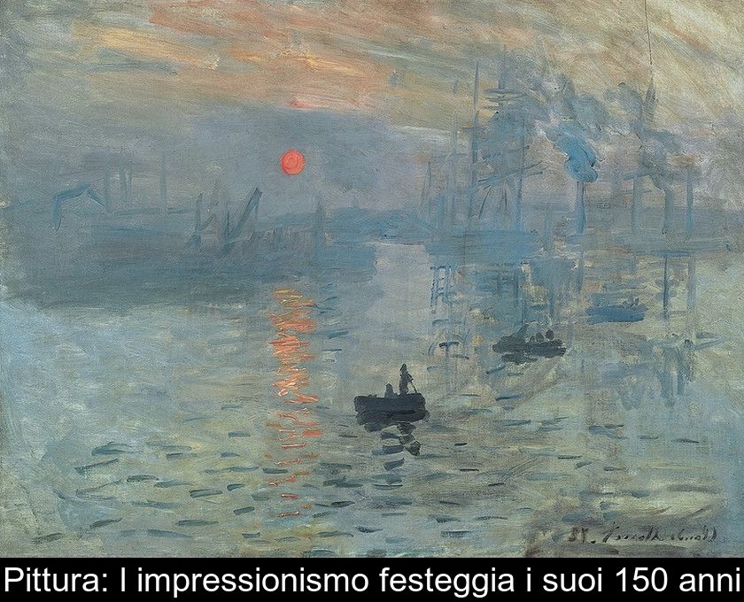 Pittura: L'impressionismo Festeggia I Suoi 150 Anni