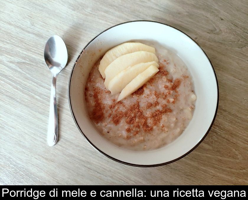 Porridge Di Mele E Cannella: Una Ricetta Vegana