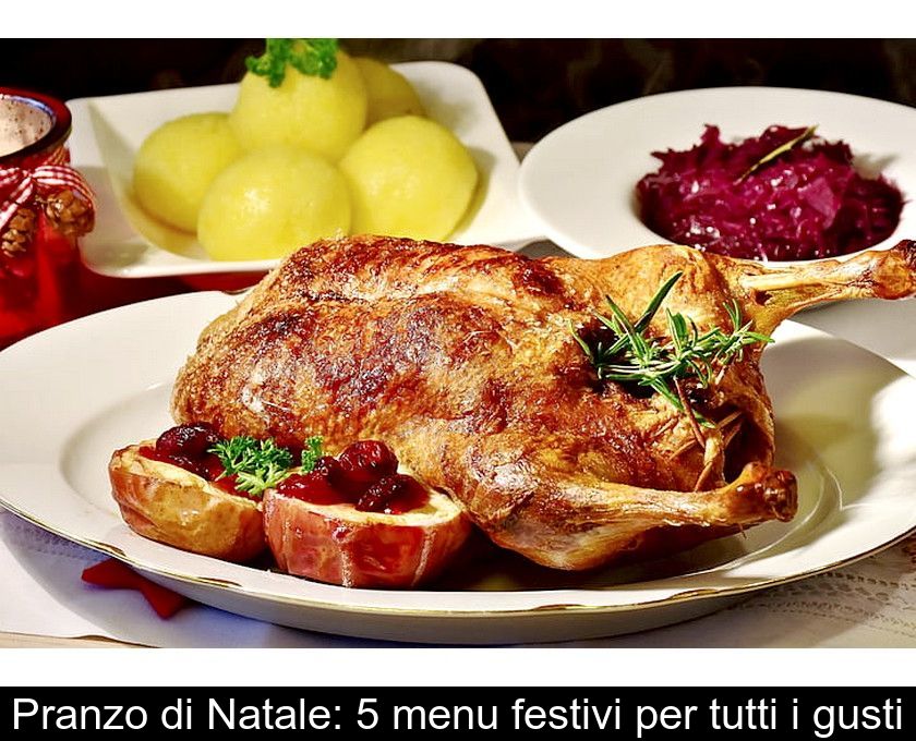 Pranzo Di Natale: 5 Menu Festivi Per Tutti I Gusti