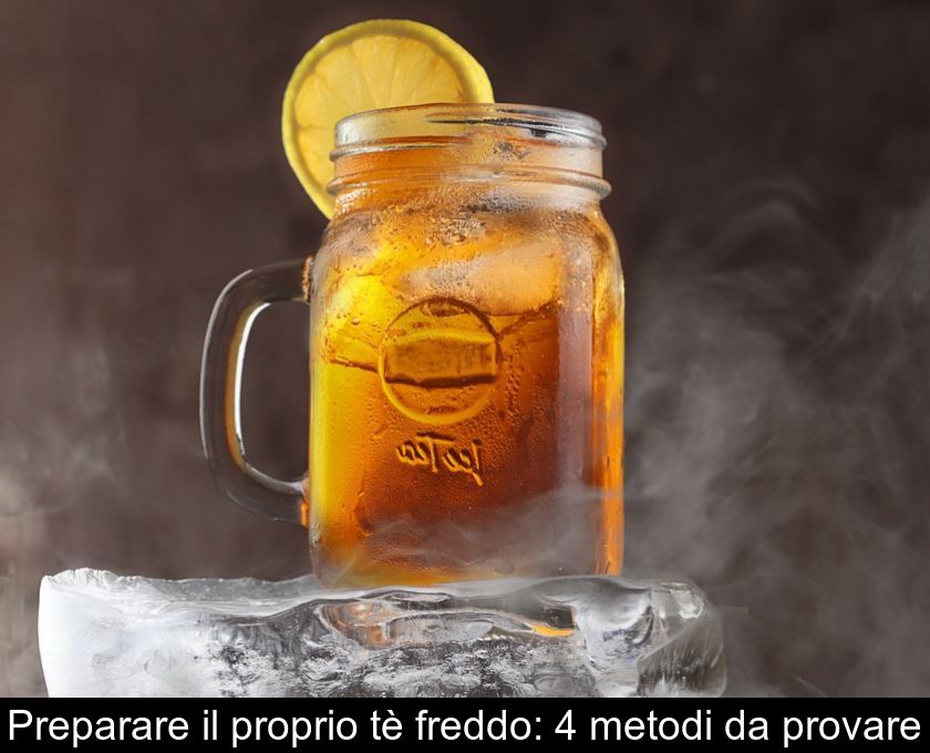 Preparare Il Proprio Tè Freddo: 4 Metodi Da Provare