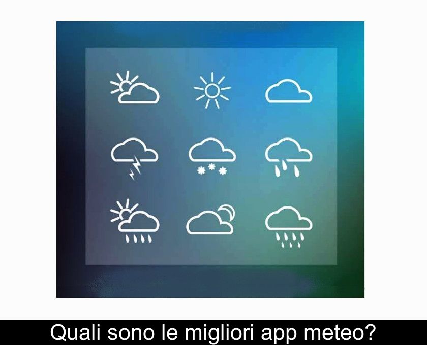 Quali Sono Le Migliori App Meteo?