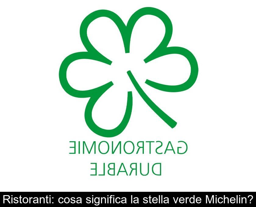 Ristoranti: Cosa Significa La Stella Verde Michelin?