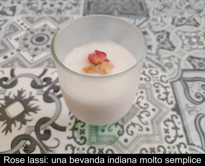 Rose Lassi: Una Bevanda Indiana Molto Semplice