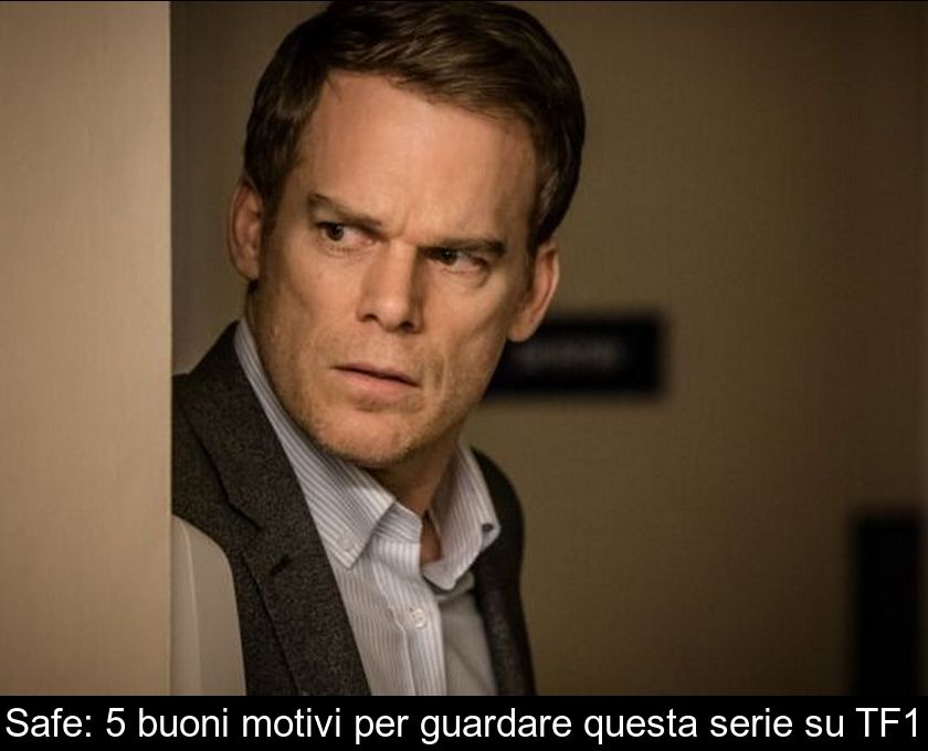 Safe: 5 Buoni Motivi Per Guardare Questa Serie Su Tf1