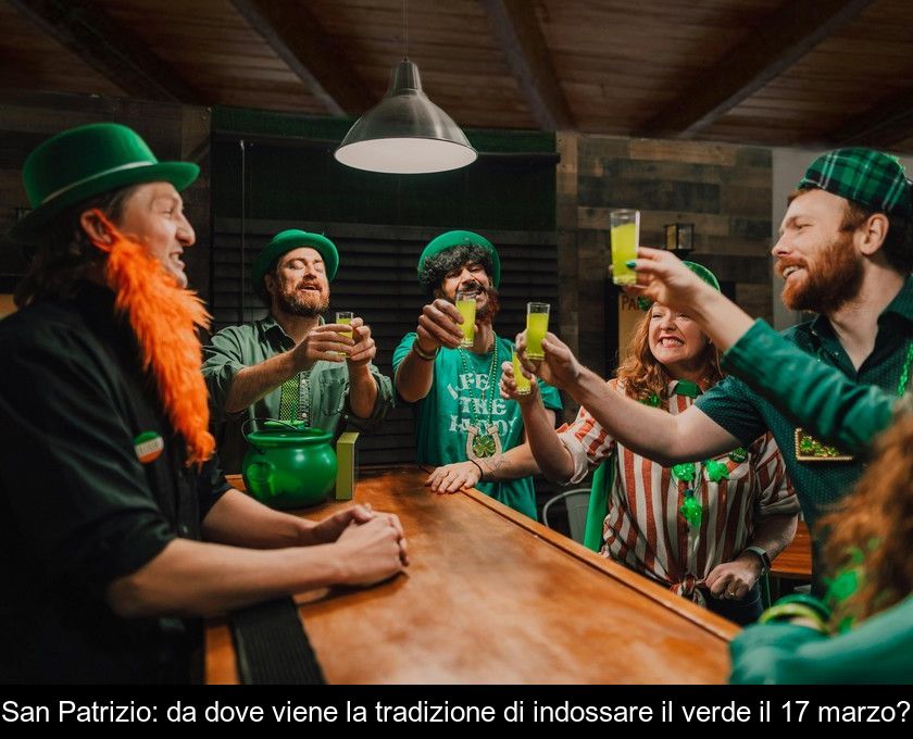 San Patrizio: Da Dove Viene La Tradizione Di Indossare Il Verde Il 17 Marzo?