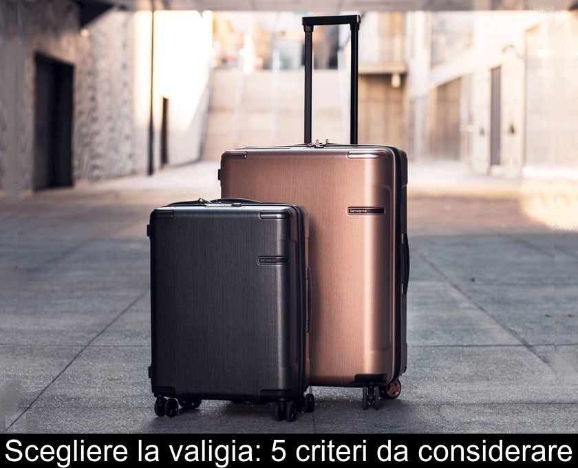 Scegliere La Valigia: 5 Criteri Da Considerare