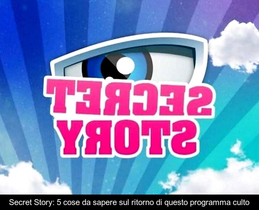 Secret Story: 5 Cose Da Sapere Sul Ritorno Di Questo Programma Culto