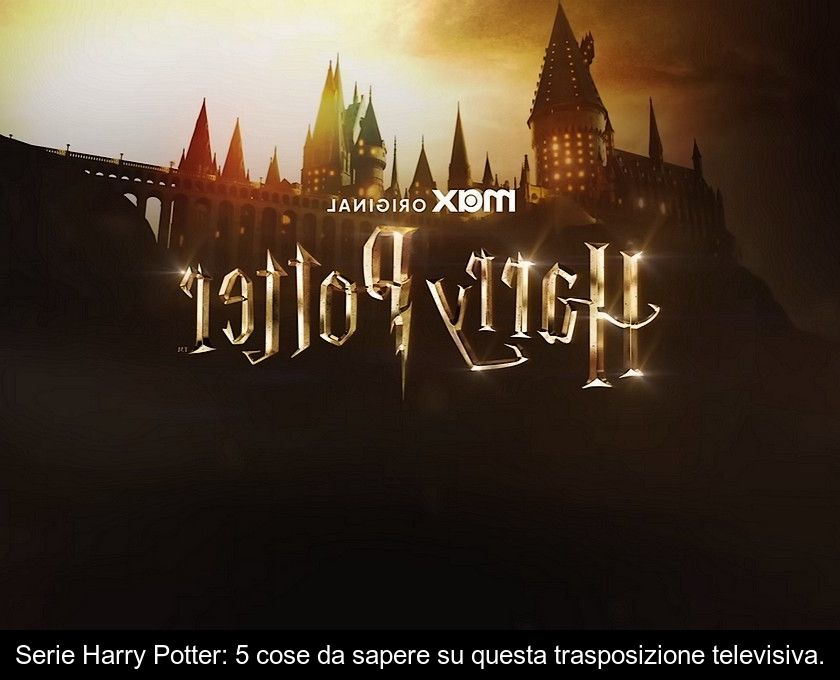 Serie Harry Potter: 5 Cose Da Sapere Su Questa Trasposizione Televisiva.
