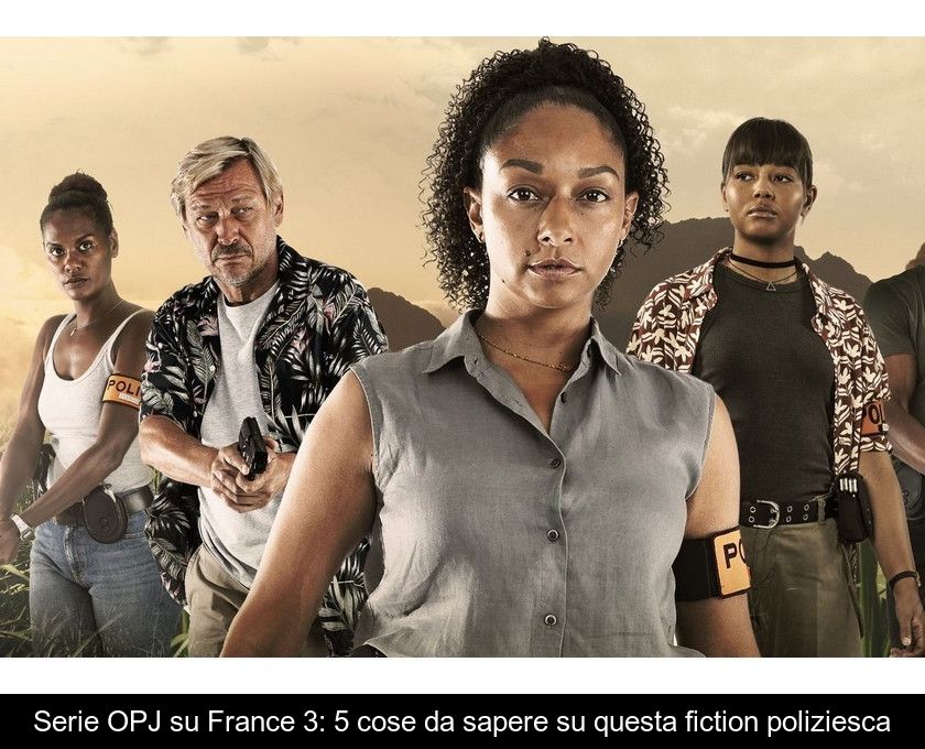 Serie Opj Su France 3: 5 Cose Da Sapere Su Questa Fiction Poliziesca