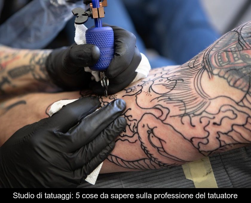 Studio Di Tatuaggi: 5 Cose Da Sapere Sulla Professione Del Tatuatore