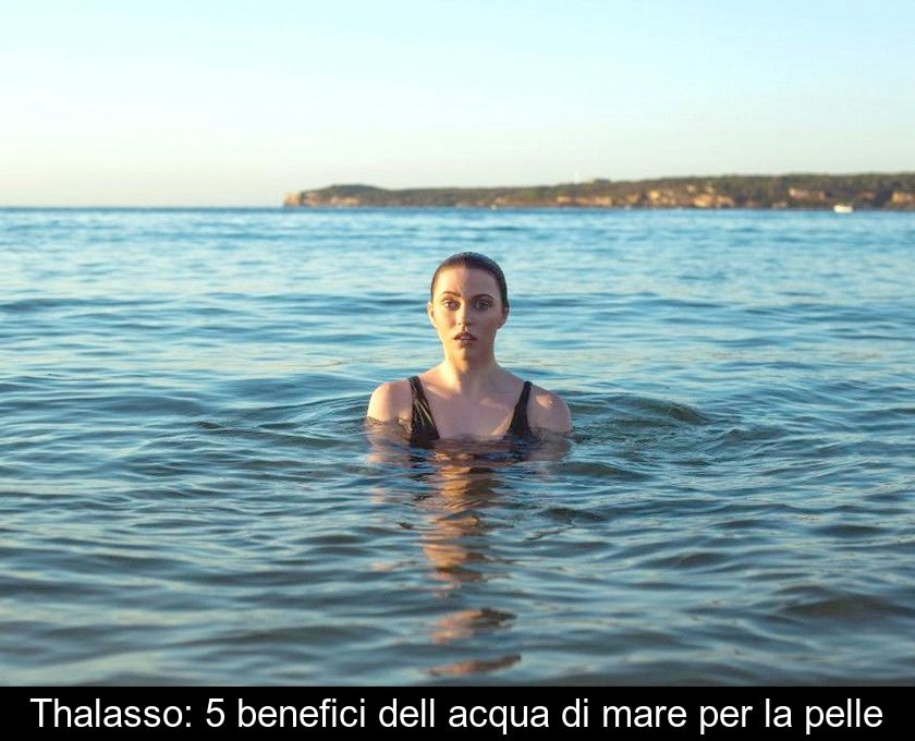 Thalasso: 5 Benefici Dell'acqua Di Mare Per La Pelle