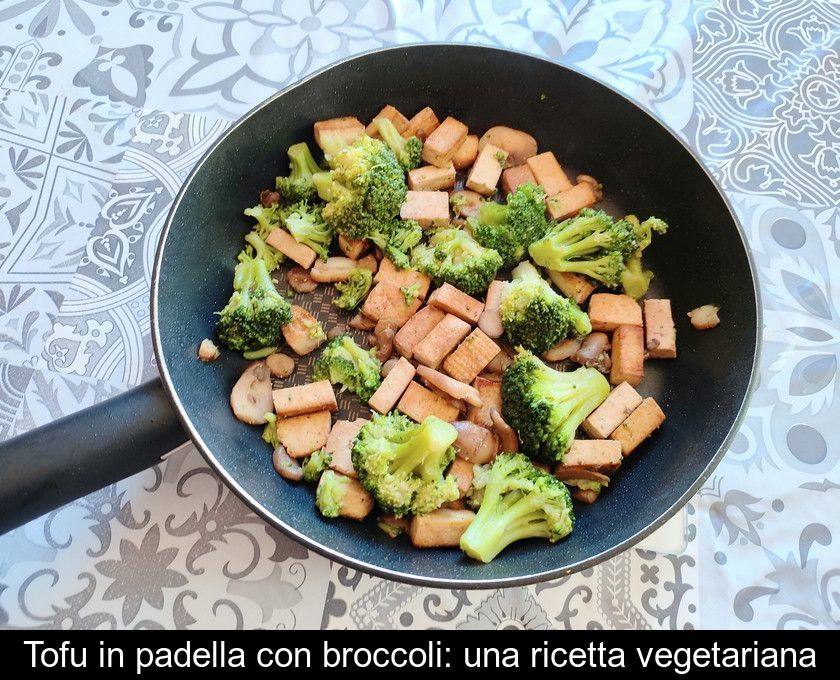 Tofu In Padella Con Broccoli: Una Ricetta Vegetariana