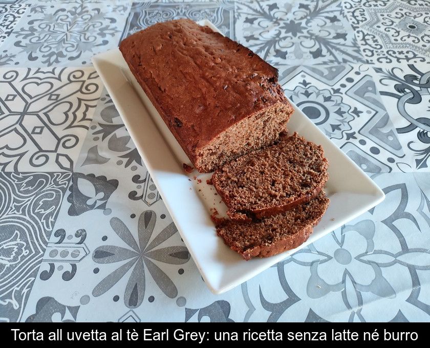 Torta All'uvetta Al Tè Earl Grey: Una Ricetta Senza Latte Né Burro